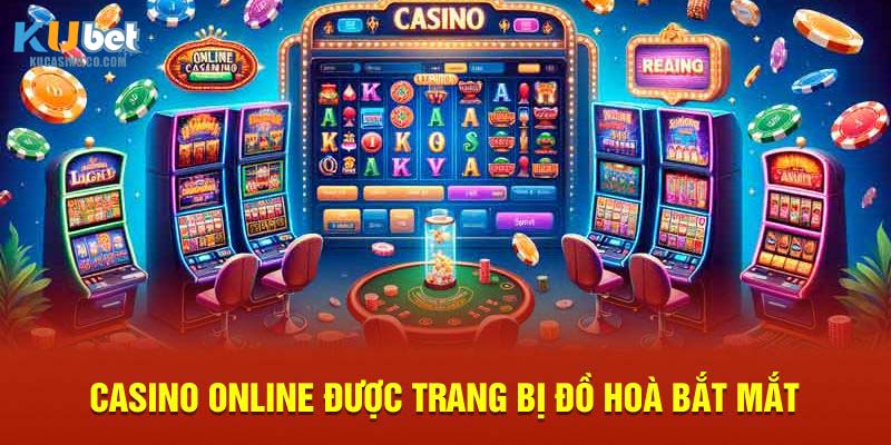 Casino Online được trang bị đồ hoà bắt mắt
