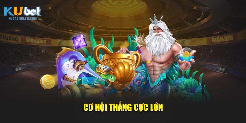 Cơ hội thắng cực lớn
