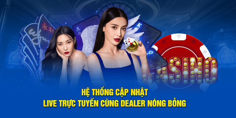 Hệ thống cập nhật live trực tuyến cùng loạt dealer nóng bỏng 
