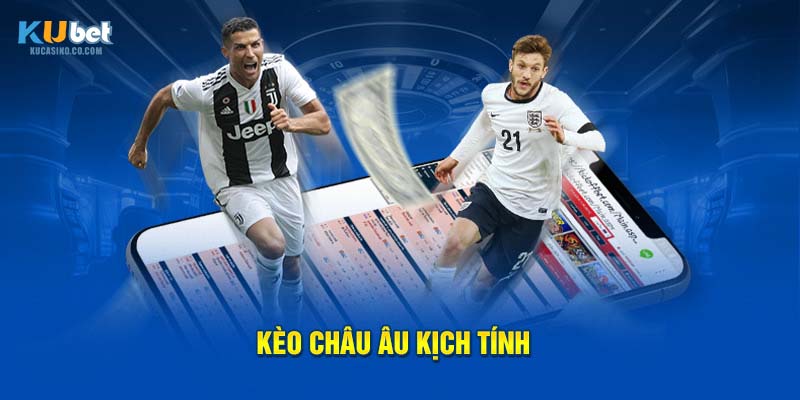 Kèo Châu Âu kịch tính