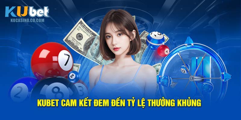 Kubet cam kết đem đến tỷ lệ thưởng khủng