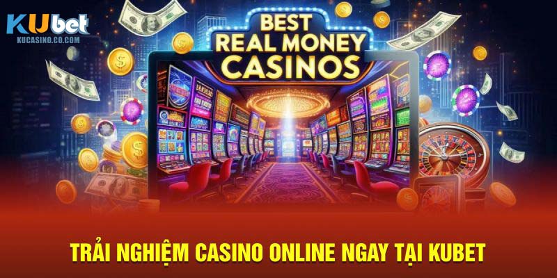 Kubet hướng dẫn cách chơi Casino Online thắng đậm