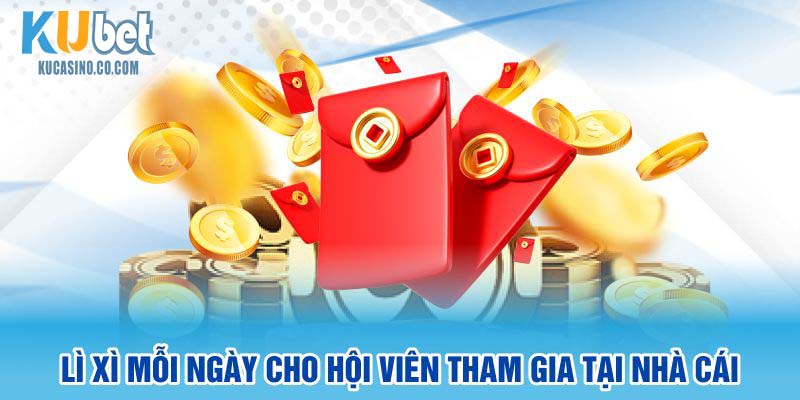 Lì xì mỗi ngày cho hội viên tham gia tại nhà cái