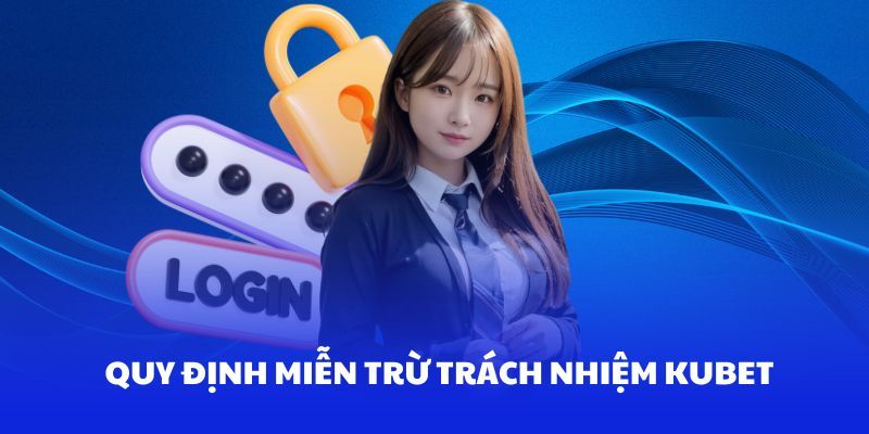 Quy định miễn trách nhiệm Kubet phổ biến nhất 