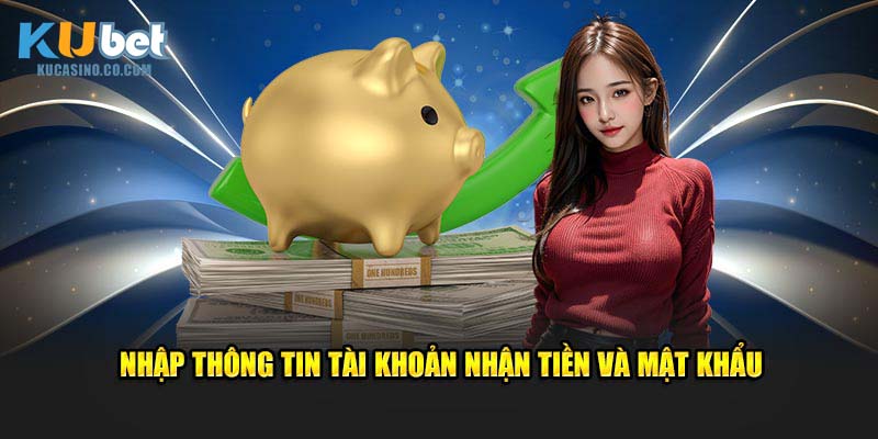 Nhập thông tin tài khoản nhận tiền và mật khẩu
