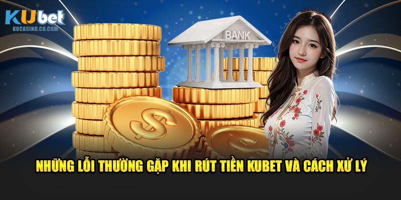 Những lỗi thường gặp khi rút tiền và cách xử lý