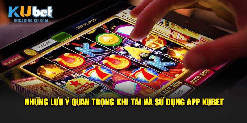 Những lưu ý quan trọng khi tải và sử dụng app tại hệ thống