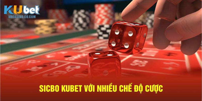 Sicbo Kubet với nhiều chế độ cược
