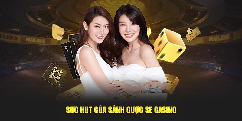 Sức hút của sảnh cược SE casino
