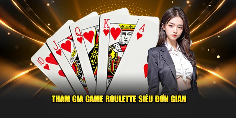 Tham gia game roulette siêu đơn giản
