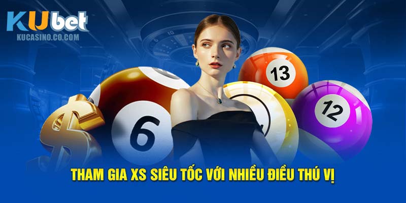 Tham gia XS siêu tốc với nhiều điều thú vị