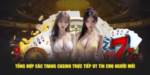 Tổng Hợp Các Trang Casino Trực Tiếp Uy Tín Cho Người Mới