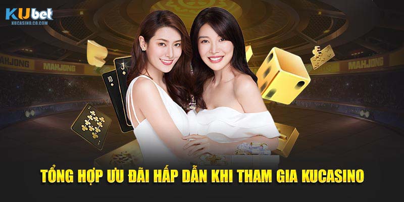 Tổng hợp ưu đãi hấp dẫn khi tham gia KuCasino