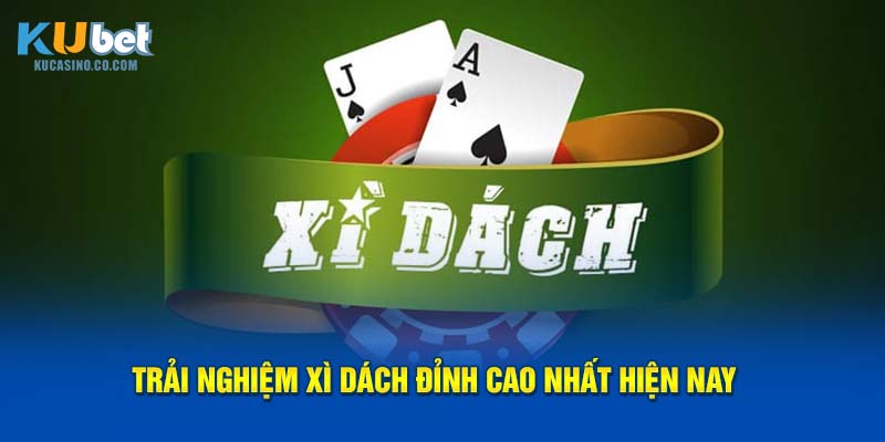 Trải nghiệm Xì Dách đỉnh cao nhất hiện nay