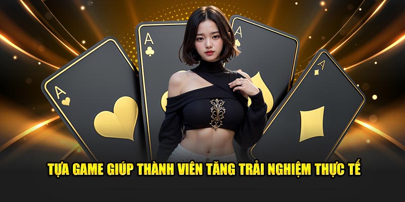 Tựa game giúp thành viên tăng trải nghiệm thực tế