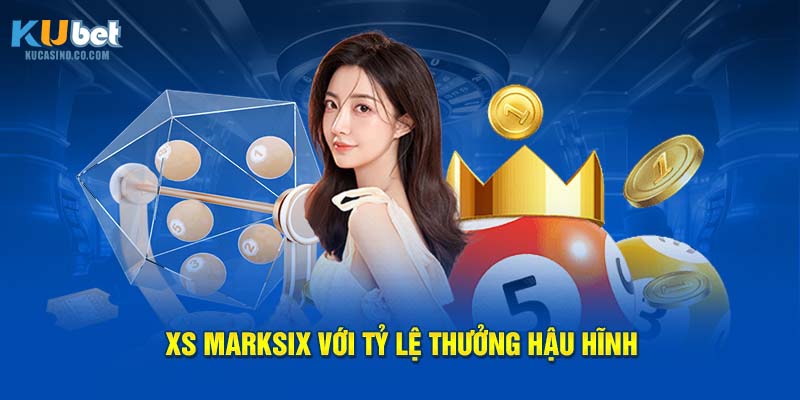 XS Marksix với tỷ lệ thưởng hậu hĩnh